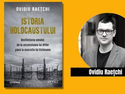 Ovidiu Raețchi, autorul unei istorii a nazismului: „Dacă ai o minte demonică și un sistem capabil, dispus să implementeze ordinul minții demonice, atunci toată lumea o va face”