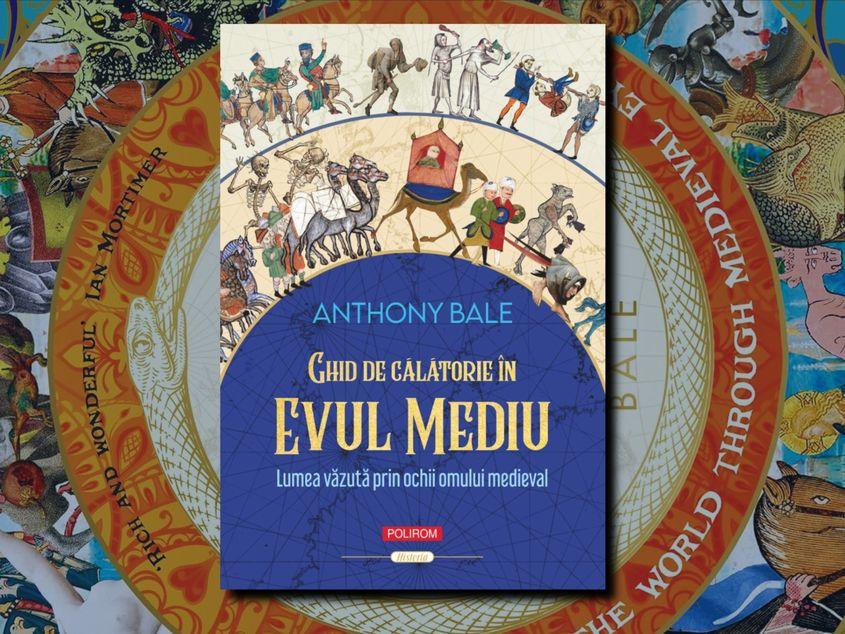 Anthony Bale, „Ghid de călătorie în Evul Mediu”, Editura Polirom, 2025