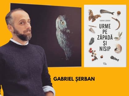 Gabriel Șerban, „călător profesionist": „Banalul înseamnă doar lipsa noastră de atenție”