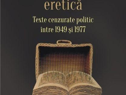 Literatura eretică. Texte cenzurate politic între 1949 și 1977