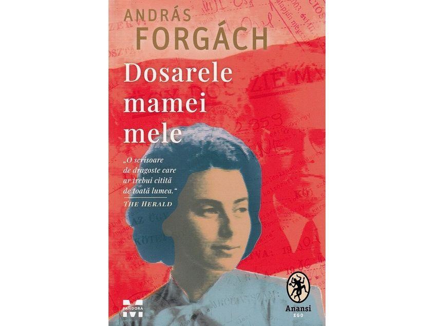 Dosarele mamei mele - Andras Forgach