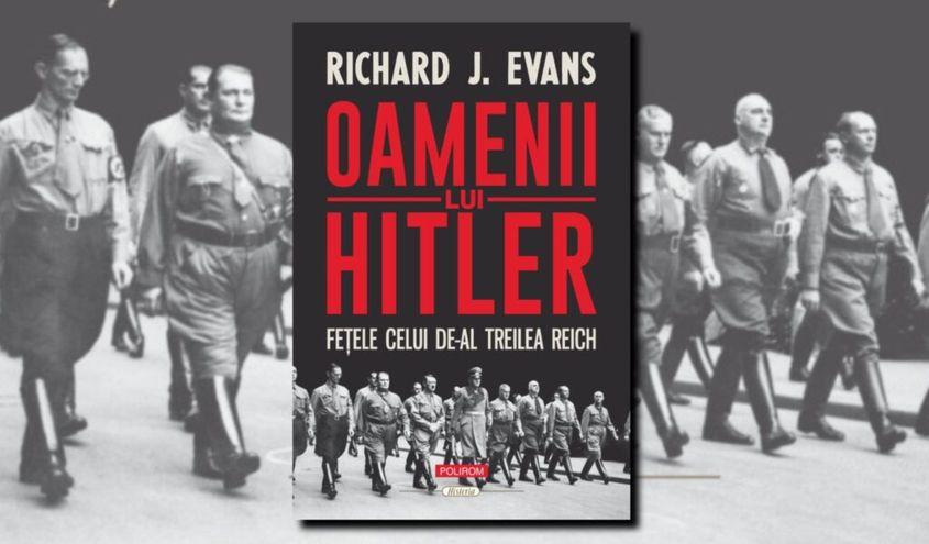 „Oamenii lui Hitler - Fețele celui de-Al Treilea Reich”, de Richard J. Evans