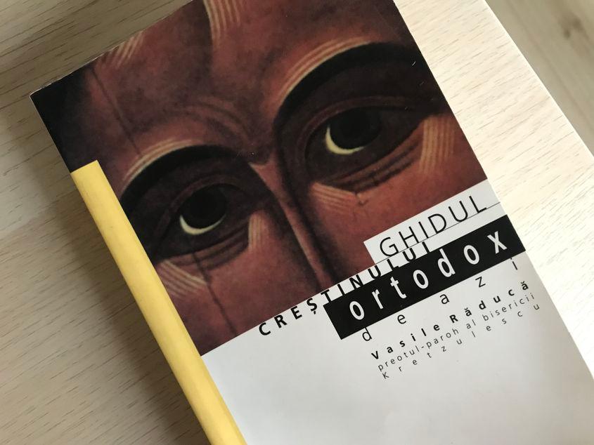 "Ghidul creștinului ortodox" de Vasile Răducă, editura Humanitas, 2008