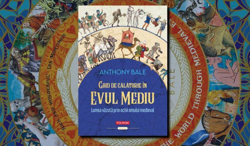 Anthony Bale, „Ghid de călătorie în Evul Mediu”, Editura Polirom, 2025