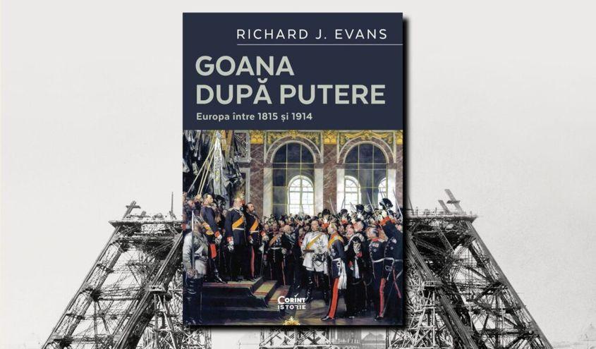 „Goana după putere. Europa între 1815 și 1914”, de Richard J. Evans